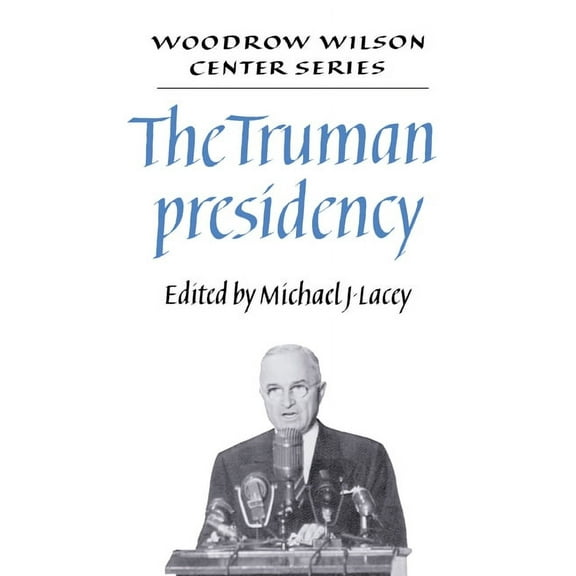 Woodrow Wilson Center Press The Truman Presidency, (Paperback)