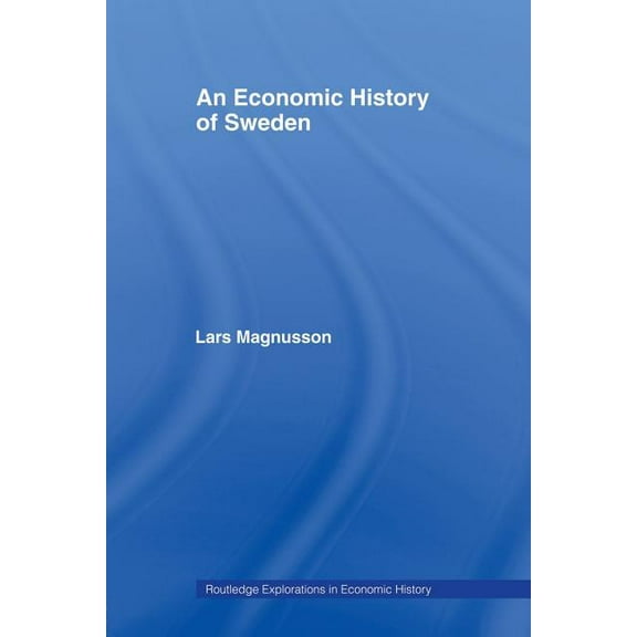 Routledge Explorations in Economic Histo An Economic History of Sweden, (Paperback)