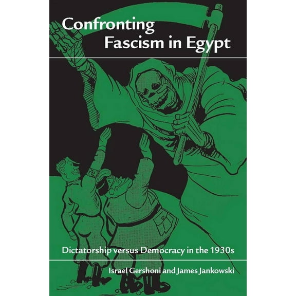 Confronting Fascism in Egypt: Dictatorship Versus Democracy in the 1930s, (Paperback)