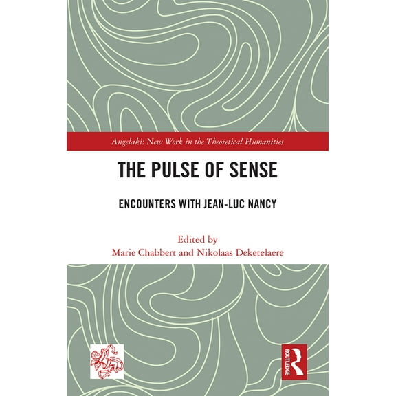 Angelaki: New Work in the Theoretical Hu The Pulse of Sense: Encounters with Jean-Luc Nancy, (Paperback)