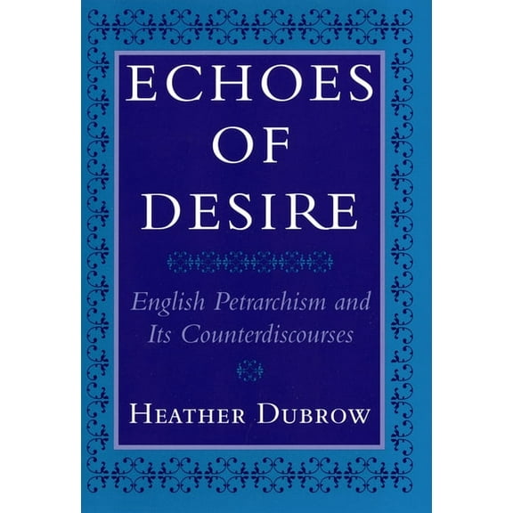Echoes of Desire: English Petrarchism and Its Counterdiscourses, (Paperback)