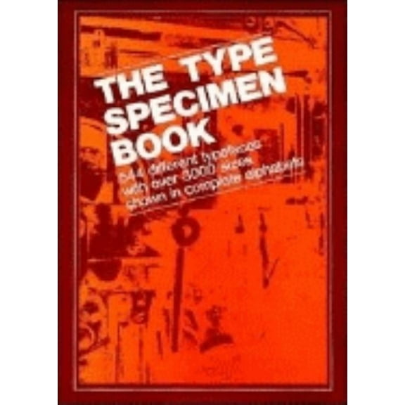 The Type Specimen Book: 544 Different Typefaces with Over 3000 Sizes Shown in Complete Alphabets, (Paperback)
