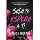 thumbnail image 1 of Libro Solo Te Espero A Ti Tapa Blanda, Autor Monica Murphy, Editorial Planeta Mexico, 1 of 2