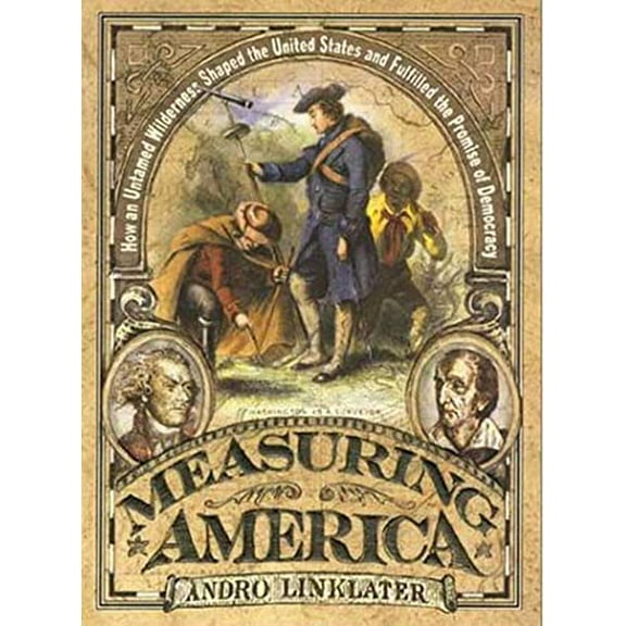 Pre-Owned Measuring America: How an Untamed Wilderness Shaped the United States and Fulfilled the Promise of Democracy (Hardcover) 0802713963 9780802713964