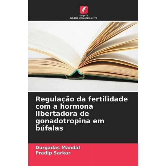 Regulação da fertilidade com a hormona libertadora de gonadotropina em búfalas, (Paperback)