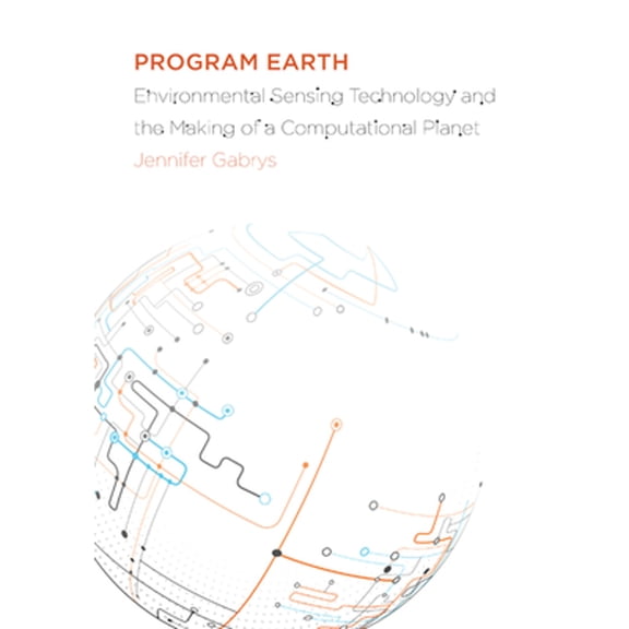 Pre-Owned Program Earth: Environmental Sensing Technology and the Making of a Computational Planet Volume 49 (Paperback) by Jennifer Gabrys