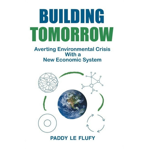 Building Tomorrow: Averting Environmental Crisis With a New Economic System, (Paperback)