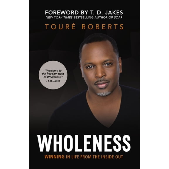 Wholeness: Winning in Life from the Inside Out, (Paperback)