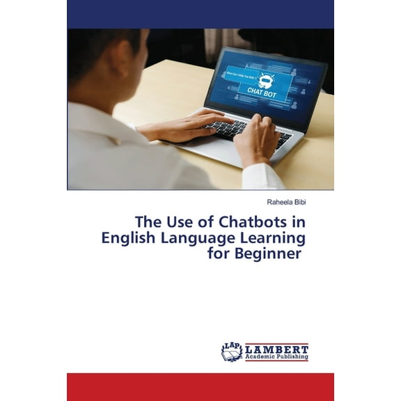 The Use of Chatbots in English Language Learning for Beginner, (Paperback)