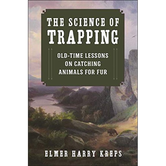 Pre-Owned The Science of Trapping: Old-Time Lessons on Catching Animals for Fur (Paperback) 1634506782 9781634506786