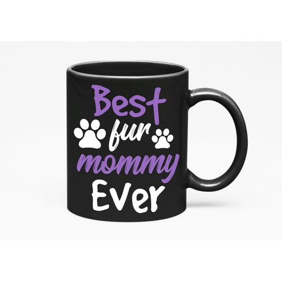 Best Fur Mommy Ever Quotes Cup, a Cat or Dog Mom, Black 11oz Ceramic Mug