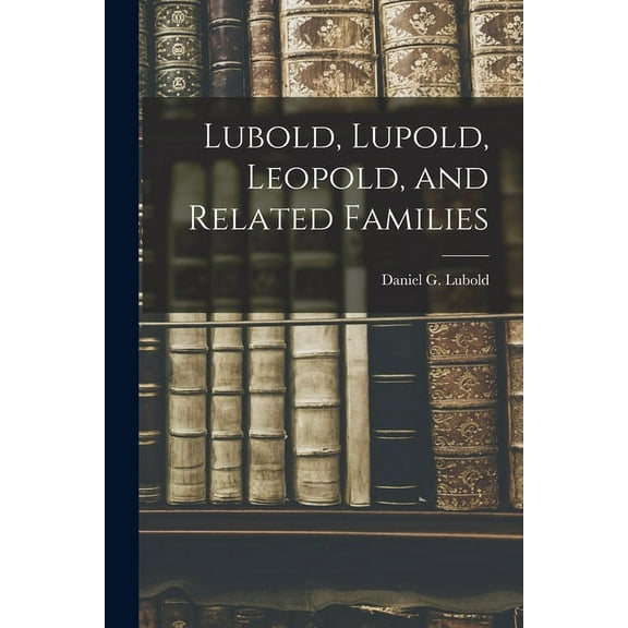Lubold, Lupold, Leopold, and Related Families, (Paperback)