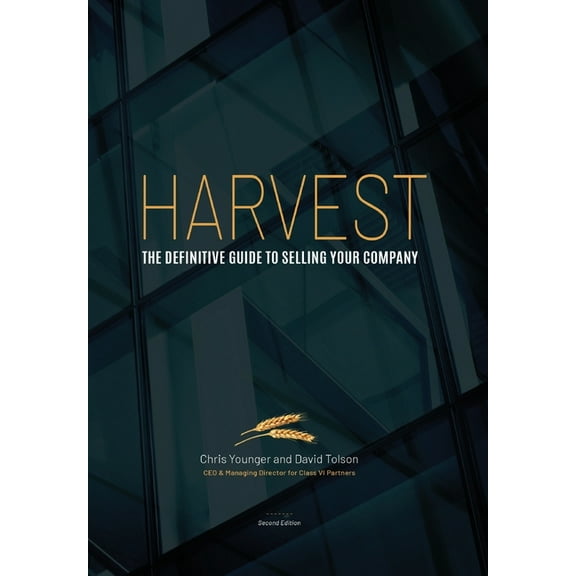 Harvest: The Definitive Guide to Selling Your Company 2nd Edition, (Hardcover)