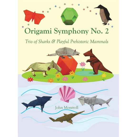 Origami Symphony No. 2: Trio of Sharks & Playful Prehistoric Mammals, (Hardcover)