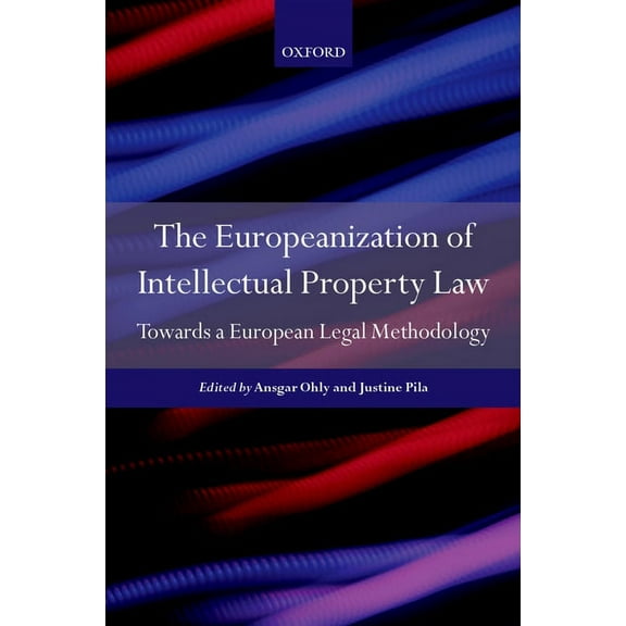 Europeanisation of Intellectual Property Law: Towards a European Legal Methodology, (Hardcover)