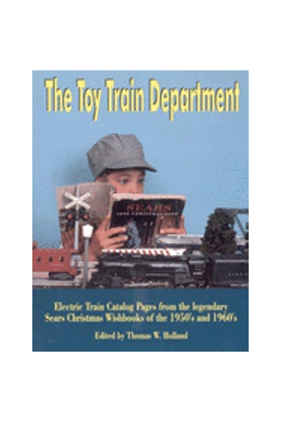 Pre-Owned The Toy Train Department : Electric Train Catalog Pages from the Legendary Sears Christmas Wishbooks of the 1950's and 1960's (Paperback)