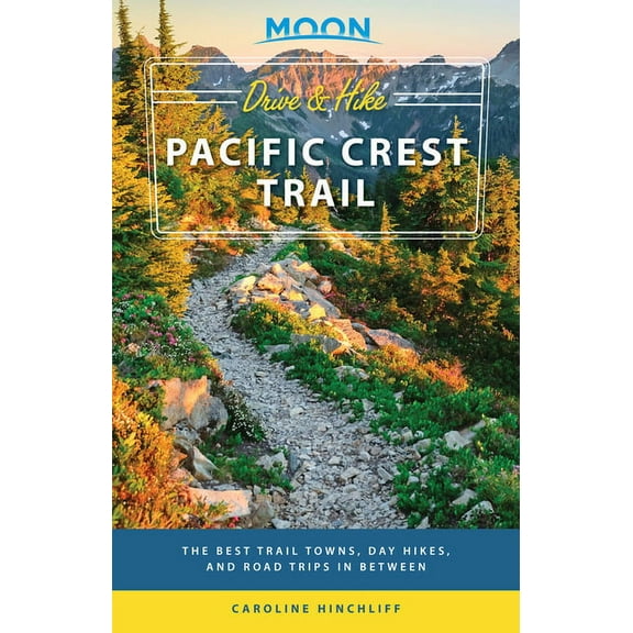 Travel Guide: Moon Drive & Hike Pacific Crest Trail : The Best Trail Towns, Day Hikes, and Road Trips In Between (Edition 1) (Paperback)