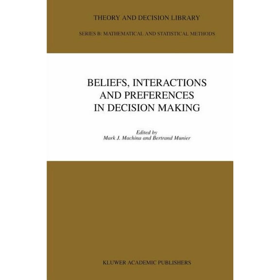 Theory and Decision Library B Beliefs, Interactions and Preferences: In Decision Making, Book 40, (Paperback)