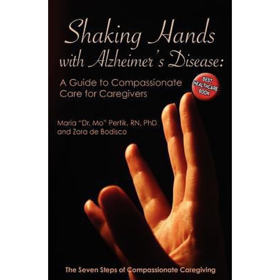 Pre-Owned Shaking Hands with Alzheimers Disease: A Guide to Compassionate Care for Caregivers: The Seven Steps of Compassionate Caregiving (Paperback) 1456546988 9781456546984