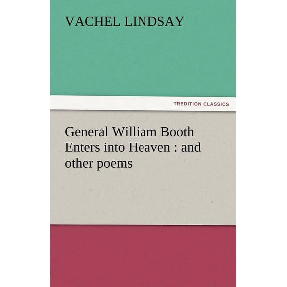 General William Booth Enters Into Heaven : And Other Poems (Paperback)