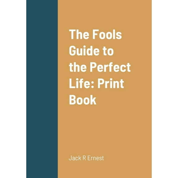 The Fools Guide to the Perfect Life: Print Book, (Paperback)