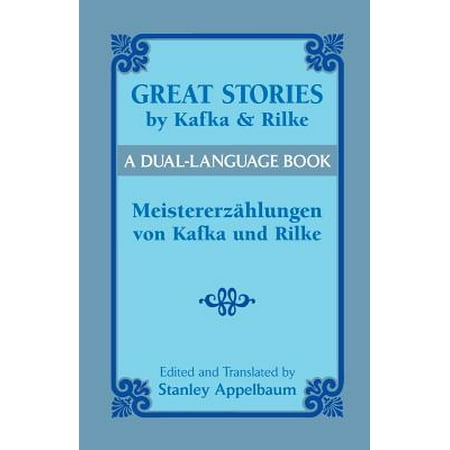Great Stories By Kafka And Rilke Meistererzahlungen Von Kafka Und Rilke A Dual Language Book