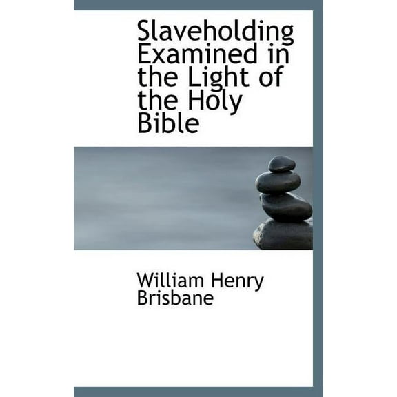 Slaveholding Examined in the Light of the Holy Bible (Hardcover)