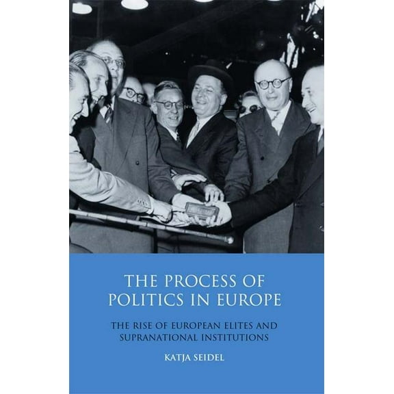 Library of European Studies The Process of Politics in Europe: The Rise of European Elites and Supranational Institutions, Book 14, (Hardcover)