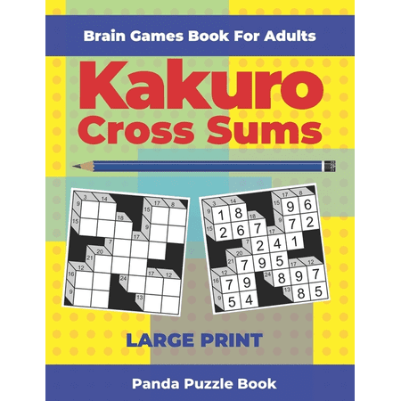 Brain Games Book For Adults - Kakuro Cross Sums - Large Print: 200 Mind Teaser Puzzles For Adults, (Paperback)