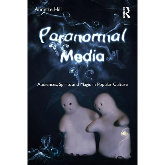 Paranormal Media: Audiences, Spirits and Magic in Popular Culture, (Paperback)