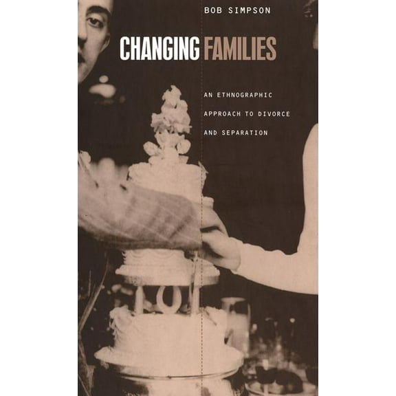 Changing Families: An Ethnographic Approach to Divorce and Separation, (Hardcover)