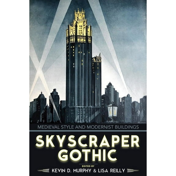 Skyscraper Gothic: Medieval Style and Modernist Buildings, (Hardcover)