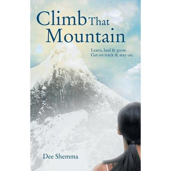 Climb That Mountain: Learn, Heal & Grow. Get on Track & Stay On., (Paperback)