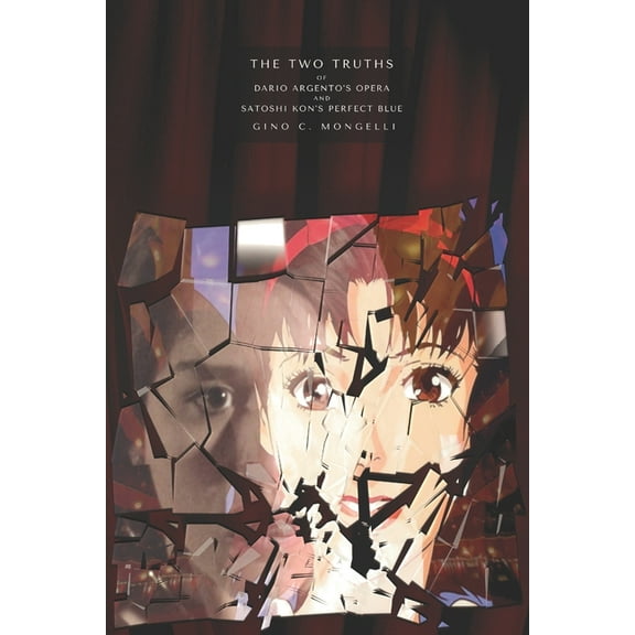 The Two Truths: Of Dario Argento's Opera and Satoshi Kon's Perfect Blue, (Paperback)