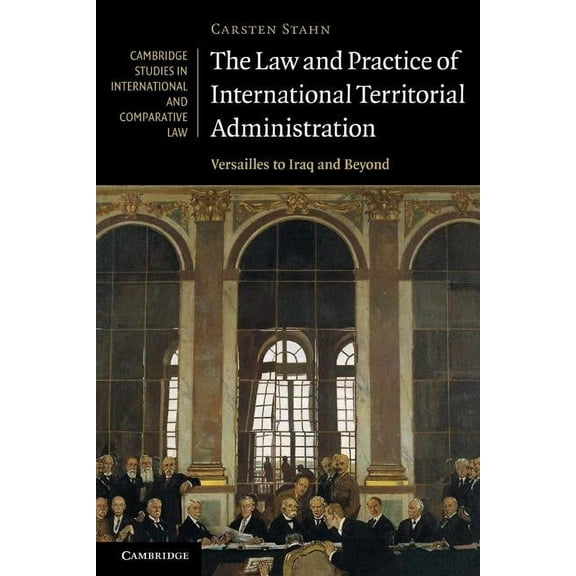 Cambridge Studies in International and C The Law and Practice of International Territorial Administration, Book 57, (Paperback)