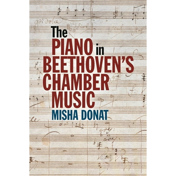 The Piano in Beethoven's Chamber Music, (Paperback)