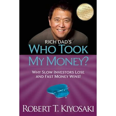 Rich Dad's Who Took My Money? : Why Slow Investors Lose and Fast Money (Best 300 Win Mag For The Money)