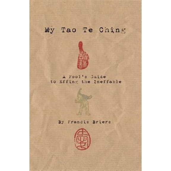 Pre-Owned My Tao Te Ching - A Fool's Guide to Effing the Ineffable: Ancient Spiritual Wisdom Translated for Modern Life