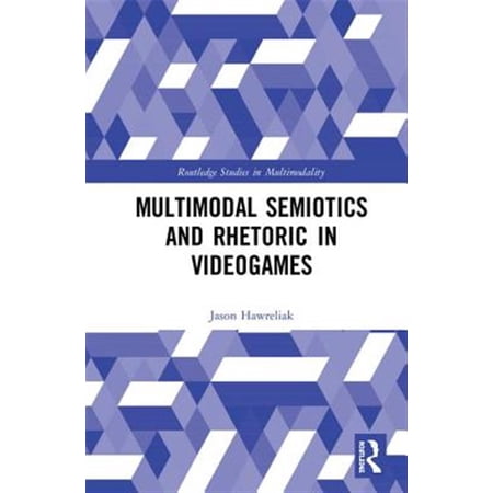 Pre-Owned Routledge Studies in Multimodality: Multimodal Semiotics and Rhetoric in Videogames (Hardcover)