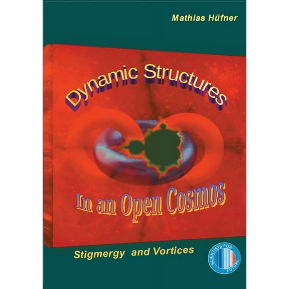 Dynamic Structures in an Open Cosmos: Stigmergy and Vortices, (Paperback)