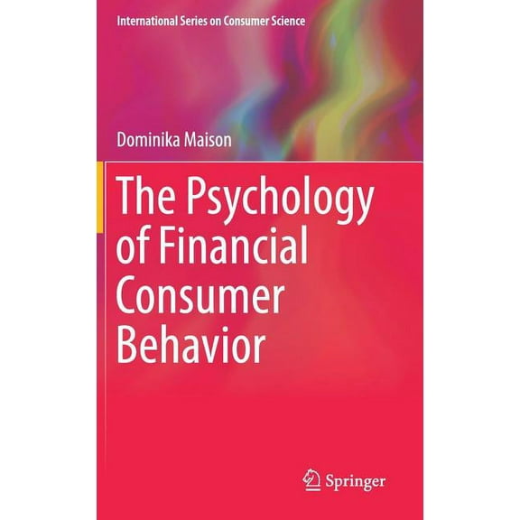 International Consumer Science The Psychology of Financial Consumer Behavior, (Hardcover)