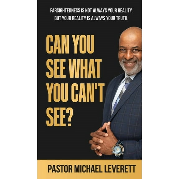 Can You See What You Can't See?: Farsightedness Is not always your reality, but your reality is always your truth., (Hardcover)