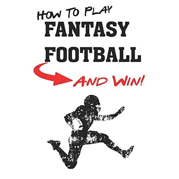 Pre-Owned How To Play Fantasy Football: Beginners Guide for Fantasy Football Strategy and Fantasy Football Draft Guide (Paperback) 1983314765 9781983314766