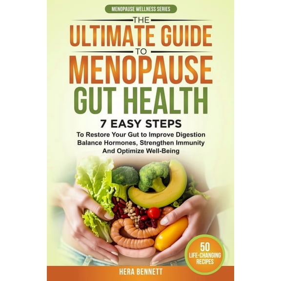 Menopause Wellness The Ultimate Guide to Menopause Gut Health: 7 Easy Steps to Restore Your Gut to Improve Digestion, Balance Hormones, Str, (Paperback)