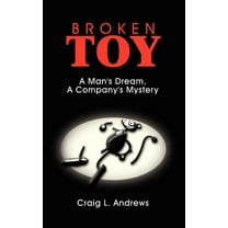 Broken Toy: A Man's Dream, A Company's Mystery (Hardcover)