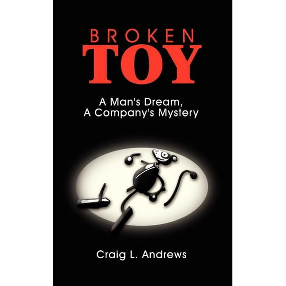 Broken Toy: A Man's Dream, A Company's Mystery (Hardcover)