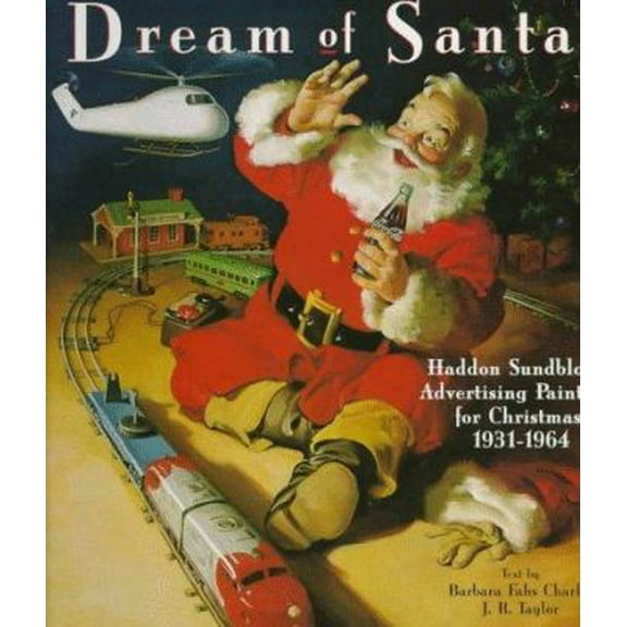 Pre-Owned Dream of Santa: Haddon Sundblom's Advertising Paintings for Christmas, 1932-1964 (Hardcover) 0517186551 9780517186558
