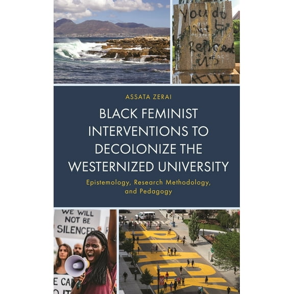 Africana Experience and Critical Leaders Black Feminist Interventions to Decolonize the Westernized University: Epistemology, Research Methodology, and Pedagogy, (Hardcover)