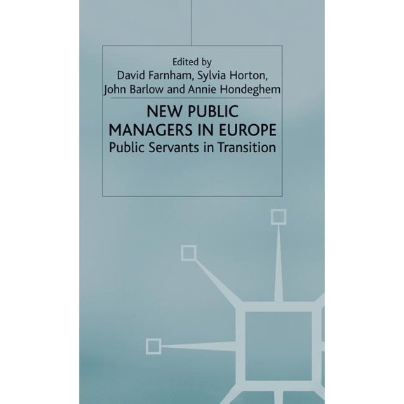 Public Servants in Transition New Public Managers in Europe: Public Servants in Transition, (Hardcover)