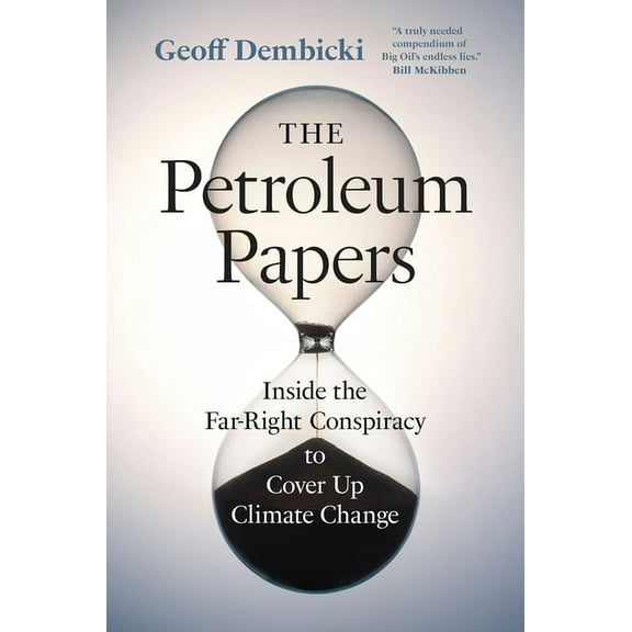 Washington Post Best Book of the Year The Petroleum Papers: Inside the Far-Right Conspiracy to Cover Up Climate Change, (Paperback)